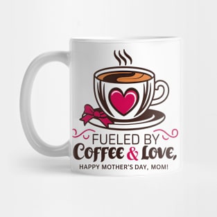 Fueled by Coffee and Love Happy mother's day Mom | Mother's day | Mom lover gifts Mug